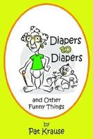 Diapers to Diapers and Other Funny Things 1420878964 Book Cover
