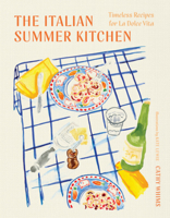 The Italian Summer Kitchen: Timeless Recipes for La Dolce Vita 1682689182 Book Cover
