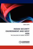 INDIAN SECURITY ENVIRONMENT AND WEST ASIA: THE CHALLENGE OF ENERGY SECURITY 384339427X Book Cover