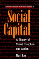 Social Capital: A Theory of Social Structure and Action (Structural Analysis in the Social Sciences) 0521474310 Book Cover