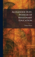 Alexander Duff, Pioneer of Missionary Education 1025261836 Book Cover