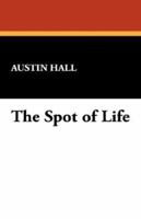 The Spot of Life 1434485641 Book Cover