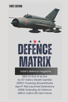 Defence Matrix: The New Age of Indian Defence: From MiG-21 to AMCA – India’s Journey Towards Next-Gen Military Power B0G5HQ9FGP Book Cover