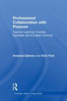 Professional Collaboration with Purpose: Teacher Learning Towards Equitable and Excellent Schools 0815348789 Book Cover