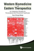 Western Biomedicine and Eastern Therapeutics: An Integrative Strategy for Personalized and Preventive Healthcare 9814412872 Book Cover