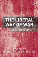 The Liberal Way of War: Legal Perspectives 1138254673 Book Cover