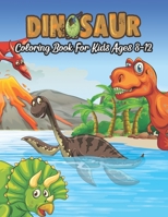 Dinosaur Coloring Book For Kids Ages 8-12: Realistic Dinosaur Designs For Boys and Girls Aged 6-12 with educational activity gift B08J579BT1 Book Cover