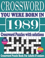 You Were Born in 1989 : Crossword Puzzle Book: Crossword Puzzle Book With Word Find Puzzles for Seniors Adults and All Other Puzzle Fans & Perfect ... Leisure Time of Adults With Solutions B096LTSKNS Book Cover