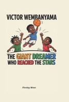 Victor Wembanyama: The Giant Dreamer Who Reached the Stars B0F4P5FYBJ Book Cover