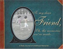 To My Dear Friend : Oh, the Memories We've Made... 1563830612 Book Cover