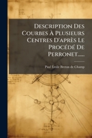 Description Des Courbes a Plusieurs Centres D'Apres Le Procede de Perronet (1846) 1279422963 Book Cover