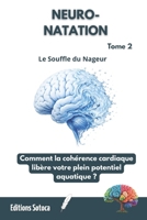 NEURO-NATATION : Le Souffle du Nageur: Comment la cohérence cardiaque libère votre plein potentiel aquatique ? (Tome 2) (French Edition) B0H4M3T7QC Book Cover