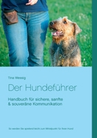 Der Hundeführer: Handbuch für sichere, sanfte & souveräne Kommunikation 3752690755 Book Cover