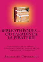 Bibliotheques...Ou Paradis de la Piraterie: Appel a la Protection Des Droits Fondamentaux Des Auteurs 1490575928 Book Cover