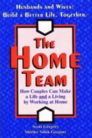 The Home Team: How Couples Can Make a Life and a Living by Working at Home 1889438324 Book Cover