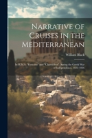 Narrative of Cruises in the Mediterranean: In H.M.S. "Euryalus" and "Chanticleer" During the Greek War of Independence, 1822-1826 1022196073 Book Cover