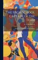 The High School Captain of the Team: Dick & Co. Leading the Athletic Vanguard 1022057855 Book Cover