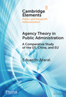 Agency Theory in Public Administration: A Comparative Study of the US, China, and EU (Elements in Public and Nonprofit Administration) 1009704249 Book Cover