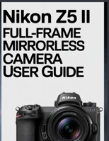 Nikon Z5 II Full-Frame Mirrorless Camera User Guide B0FWQT7HD8 Book Cover