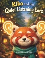 Kiko and the Quiet Listening Ears: A Social-Emotional Picture Book About Listening, Empathy, and Friendship (Kiko’s Adventures) B0GDXLP3QY Book Cover