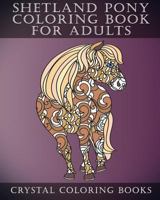 Shetland Pony Coloring Book For Adults: Patterned Coloring Pages For Small Horse Lovers. Stress Relief Designs For Grown Ups (Animals) 1729372694 Book Cover