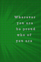 Wherever you are be proud who of you are: quote lined blank notebooks & green skylight 167539234X Book Cover