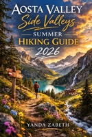 AOSTA VALLEY SIDE VALLEYS SUMMER HIKING GUIDE 2026 B0GQQK8DSC Book Cover