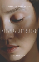 Whispers Left Behind: Poems That Ached My Heart B0GMCHTCST Book Cover