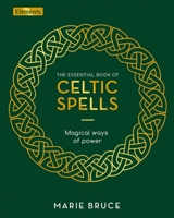 The Essential Book of Celtic Spells: Magical Ways of Power 1398810770 Book Cover