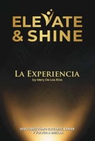 Elevate & Shine: La Experiencia by Mery De Los Ríos. Descubre cómo elevarte, sanar y brillar con autoconocimiento y confianza para transformar tu vida (Spanish Edition) B0GXRWVX1Q Book Cover