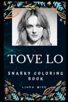 Tove Lo Snarky Coloring Book: A Swedish Singer. 1712829971 Book Cover