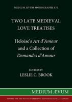 Two Late Medieval Love Treatises: Heloise's Art D'amour And A Collection Of Demandes D'amour: Edited With Introduction, Notes And Glossary From British Library Royal Ms 16 F 11 0907570097 Book Cover