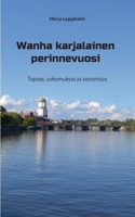 Wanha karjalainen perinnevuosi: Tapoja, uskomuksia ja sanontoja (Finnish Edition) 9528094198 Book Cover