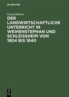 Der landwirtschaftliche Unterricht in Weihenstephan und Schleißheim von 1804 bis 1840 (German Edition) 3486732749 Book Cover