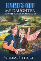 Hands Off My Daughter (Until After Marriage) 1602667357 Book Cover