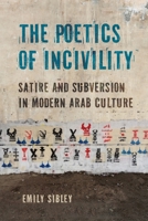The Poetics of Incivility: Satire and Subversion in Modern Arab Culture 1501788221 Book Cover