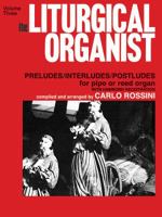 The Liturgical Organist, Vol 3: Preludes/Interludes/Postludes for Pipe or Reed Organ with Hammond Registrations 0769242839 Book Cover