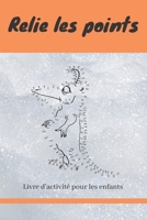 Relie les points: Livre de points à relier pour les enfants - 100 dessins a relier puis à colorier B088N7V9LZ Book Cover