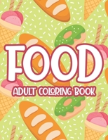 Food Adult Coloring Book: Large Print Flavorful Designs To Color, Stress Relieving Junk Food Coloring Sheets For Adults B08RBKT6V2 Book Cover