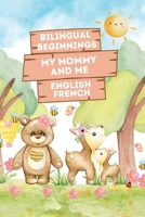 Bilingual Beginnings - My Mommy and Me. English-French: Adorable Picture Book for Babies and Toddlers 1-3. A Heartwarming Tribute from Baby to Mommy: B0DD492LXL Book Cover