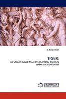 TIGER:: AN UNSUPERVISED MACHINE LEARNING TACTICAL INFERENCE GENERATOR 3838352815 Book Cover