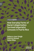 How Everyday Forms of Racial Categorization Survived Imperialist Censuses in Puerto Rico 3030825175 Book Cover