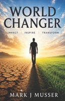 World Changer: Impact. Inspire. Transform. 1798771926 Book Cover