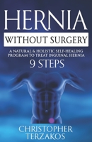 Hernia Without Surgery: A Natural & Holistic Self-Healing Program to Treat Inguinal Hernia B0CCZWDYJY Book Cover