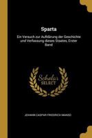 Sparta: Ein Versuch Zur Aufkl�rung Der Geschichte Und Verfassung Dieses Staates, Erster Band 1018045481 Book Cover