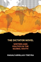 The Dictator Novel: Writers and Politics in the Global South 0810140403 Book Cover