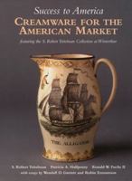 Success to America: Creamware for the American Market: Featuring the S. Robert Teitelman Collection at Winterthur 1851496319 Book Cover