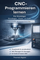 CNC- Programmieren lernen: noch nie war CNC- Programmieren so einfach! (German Edition) B0DZ77RLBD Book Cover