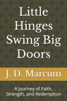 Little Hinges Swing Big Doors: A Journey of Faith, Strength, and Redemption B0GF1KDK51 Book Cover