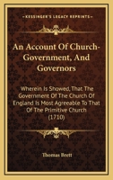 An Account Of Church-Government, And Governors: Wherein Is Showed, That The Government Of The Church Of England Is Most Agreeable To That Of The Primitive Church 1104024675 Book Cover